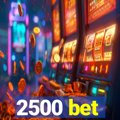 2500 bet